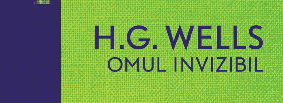 Tu ce ai face dacă ai deveni invizibil? - Avanpremieră &bdquo;Omul invizibil&rdquo; de H G Wells