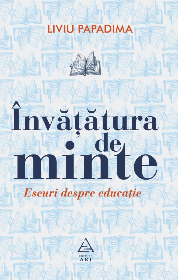 Învățătura de minte: eseuri despre educație, Liviu Papadima, Editura ART